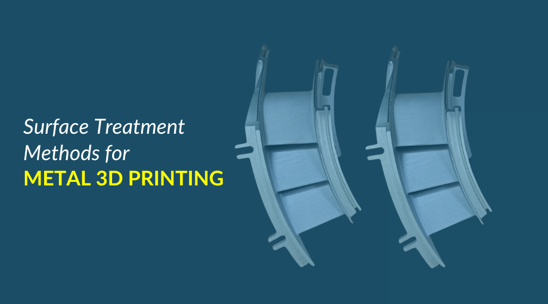 A Closer Look at Surface Treatment Methods for Metal 3D Printing